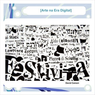 [Arte na Era Digital]




                David Carson
 