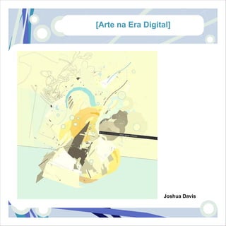[Arte na Era Digital]




                   Joshua Davis
 