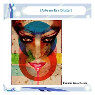 [Arte na Era Digital]




               Designer desconhecido
 