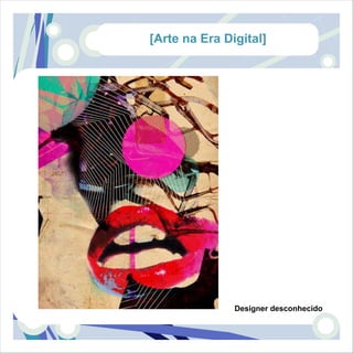 [Arte na Era Digital]




               Designer desconhecido
 