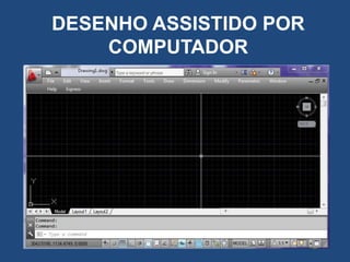 DESENHO ASSISTIDO POR
COMPUTADOR

 