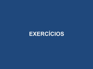 EXERCÍCIOS

 