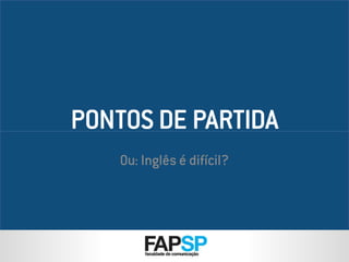 INGLÊS BÁSICO IINGLÊS BÁSICO I
Ou: Inglês é difícil?
 