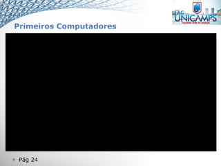  Pág 24
Primeiros Computadores
 
