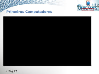  Pág 27
Primeiros Computadores
 
