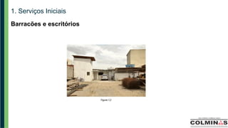 1. Serviços Iniciais
Barracões e escritórios
 