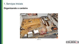 1. Serviços Iniciais
Organizando o canteiro
 