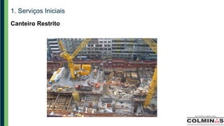 1. Serviços Iniciais
Canteiro Restrito
 