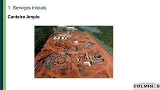 1. Serviços Iniciais
Canteiro Amplo
 