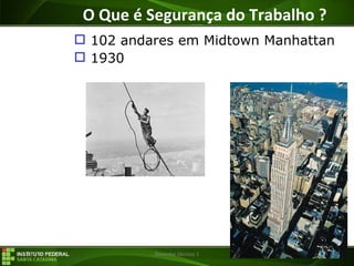 29/07/16 Desenho técnico 1
O Que é Segurança do Trabalho ?
 102 andares em Midtown Manhattan
 1930
 