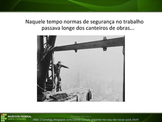 29/07/16 Desenho técnico 1
Naquele tempo normas de segurança no trabalho
passava longe dos canteiros de obras...
http://canalgg.blogspot.com/2009/12/um-gigante-no-ceu-de-nova-york.html
 
