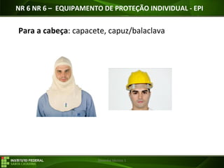29/07/16 Desenho técnico 1
Para a cabeça: capacete, capuz/balaclava
NR 6 NR 6 – EQUIPAMENTO DE PROTEÇÃO INDIVIDUAL - EPI
 