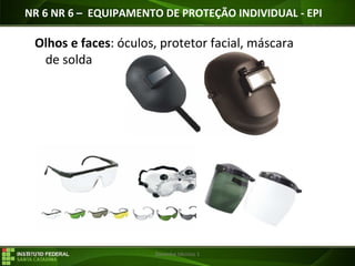 29/07/16 Desenho técnico 1
Olhos e faces: óculos, protetor facial, máscara
de solda
NR 6 NR 6 – EQUIPAMENTO DE PROTEÇÃO INDIVIDUAL - EPI
 