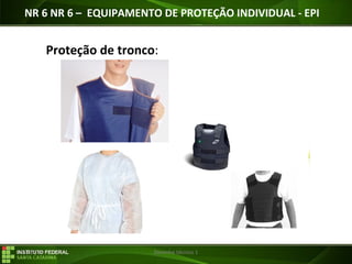 29/07/16 Desenho técnico 1
Proteção de tronco:
NR 6 NR 6 – EQUIPAMENTO DE PROTEÇÃO INDIVIDUAL - EPI
 
