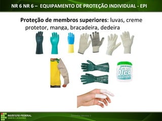 29/07/16 Desenho técnico 1
Proteção de membros superiores: luvas, creme
protetor, manga, braçadeira, dedeira
NR 6 NR 6 – EQUIPAMENTO DE PROTEÇÃO INDIVIDUAL - EPI
 