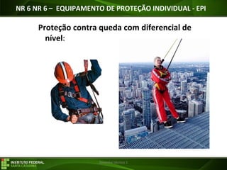 29/07/16 Desenho técnico 1
Proteção contra queda com diferencial de
nível:
NR 6 NR 6 – EQUIPAMENTO DE PROTEÇÃO INDIVIDUAL - EPI
 