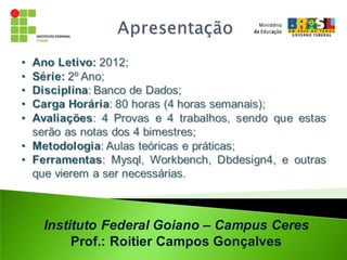 Instituto Federal Goiano – Campus Ceres
     Prof.: Roitier Campos Gonçalves
 