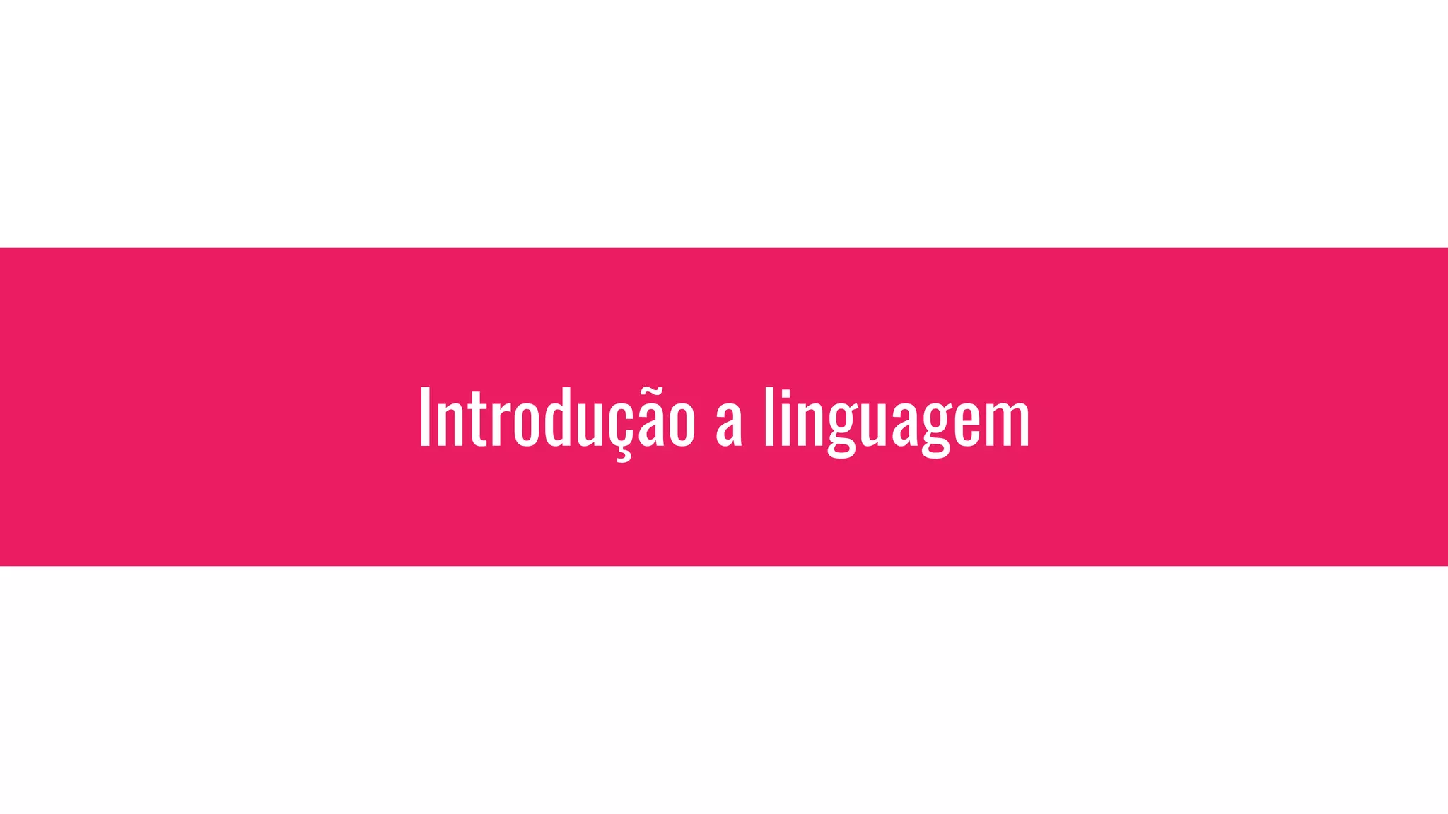 Introdução a linguagem
 