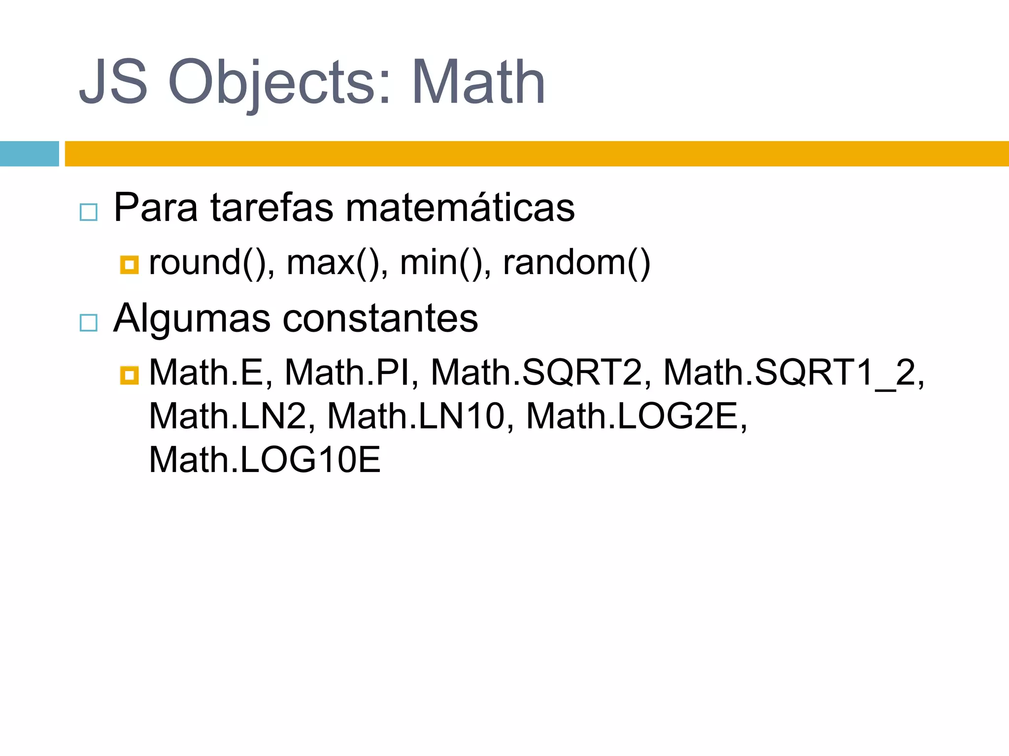 JS Objects: StringcharAt()concat()fromCharCode()indexOf()lastIndexOf()match()replace()search()slice()split()substr()substring()toLowerCase()toUpperCase()