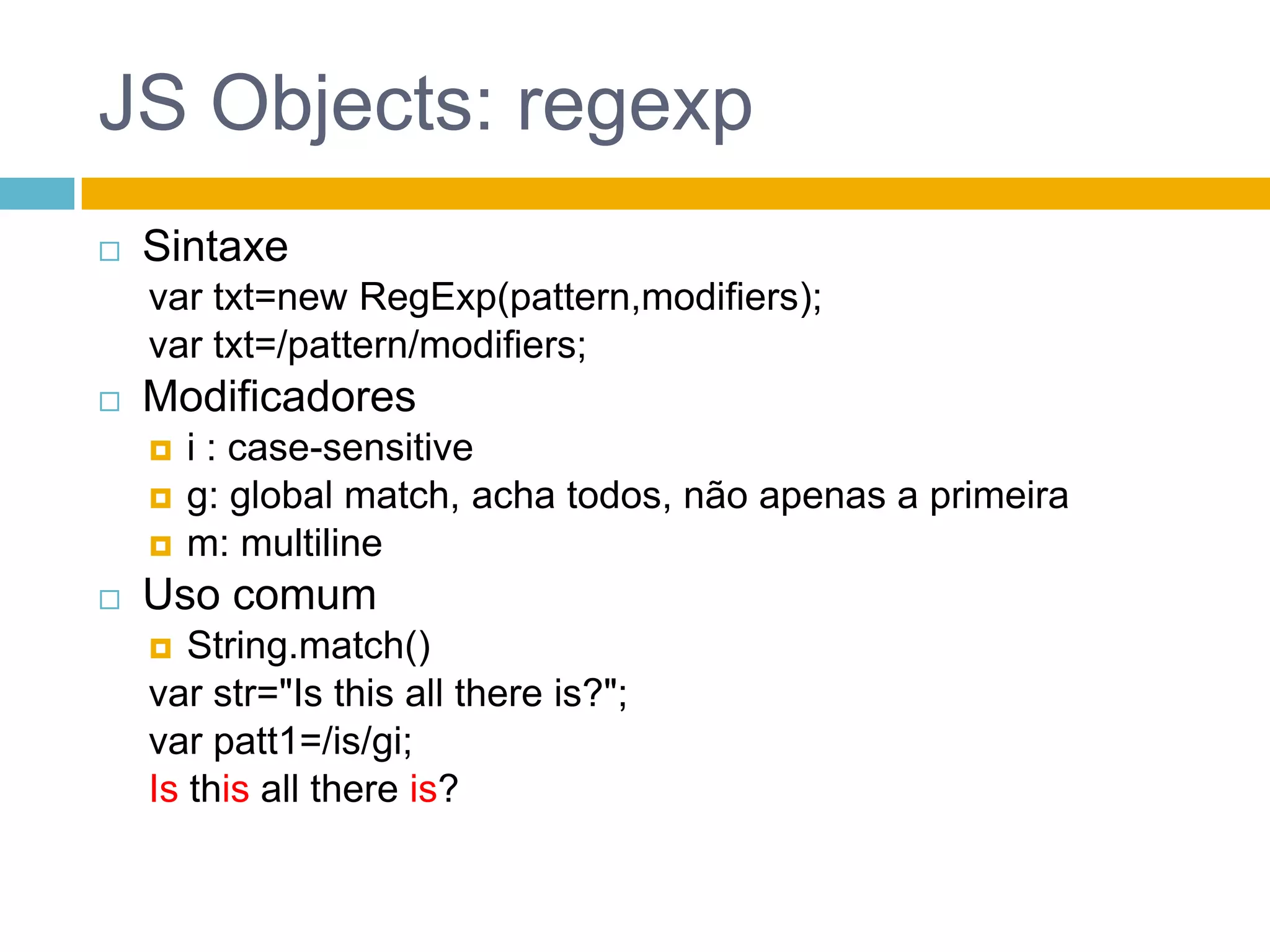 JS Objects: globalDefine algumas constantesNaN e InfinityAlgumas funções auxiliaresescape(), unescape()isFinite(), isNaN()parseFloat(), parseInt()