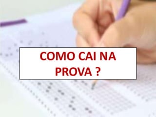 COMO CAI NA
PROVA ?
 