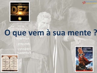 O que vem à sua mente ?
MANDAMENTOS
Liberdade e Atualidade
 
