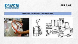 AULA 01
MANUSEIO INCORRETO DE TAMBORES
 