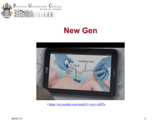 06/03/15
New Gen
• https://m.youtube.com/watch?v=ryrz--tsHTo
3
 
