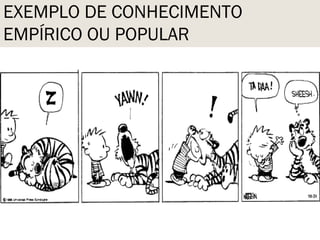 EXEMPLO DE CONHECIMENTO
EMPÍRICO OU POPULAR
 