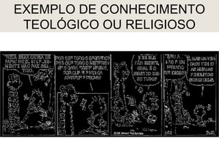EXEMPLO DE CONHECIMENTO
 TEOLÓGICO OU RELIGIOSO
 