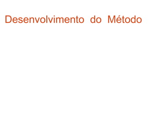 Desenvolvimento do Método

A Revolução Científica inicia-se
nos séculos XVI e XVII com
Copérnico,     Bacon,   Galileu,
Descartes e outros.
 