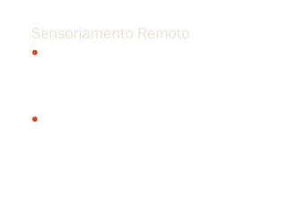 Sensoriamento Remoto
Remote Sensing involves gathering data and information
  about the physical "world" by detecting and measuring
  radiation, particles, and fields associated with objects located
  beyond the immediate vicinity of the sensor device(s).

Remote Sensing is a technology for sampling electromagnetic
  radiation to acquire and interpret non-immediate geospatial
  data from which to extract information about features,
  objects, and classes on the Earth's land surface, oceans, and
  atmosphere.
 