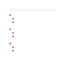 Sensoriamento Remoto
Conhecer física do imageamento
  Tipo do sensor
  Comportamento espectral do alvo


Conhecer objetos estudados
  Domínio do conhecimento – disciplinas específicas
  Características dos objetos


Problema da resolução temporal
  Objetos interessantes – variam no tempo
  Imagem é uma retrato num instante de tempo
 