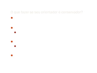 O que fazer se seu orientador é conservador?
Melhorar a estrutura padrão


Escrever a introdução como muito cuidado
  Destacar sua contribuição


Separar os materiais e métodos
  Coloque os métodos antes dos materiais


Dê o paper do Medawar para o orientador ler!
 
