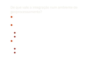 De que vale a integração num ambiente de
geoprocessamento?
É o ponto principal dos trabalhos (raiva, homícidios,
 detecção de hidrocarbonetos)?
Qual o papel da “integração num ambiente de
 geoprocessamento”?
  Ferramenta de observação e de inferência
  Vai dar para determinar um modelo de risco para a raiva
O que acontece quando passamos dos conceitos para um
  modelo de dados computacional?
  Transformar visão de mundo em idéias
  Transformar idéias em modelo quantitativo formal (escolha de
    uma representação computacional)
 