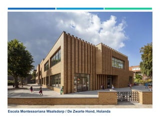 Escola Montessoriana Waalsdorp / De Zwarte Hond, Holanda
 