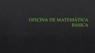OFICINA DE MATEMÁTICA
BÁSICA
 
