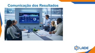 Comunicação dos Resultados
 