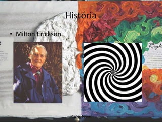 História
• Milton Erickson
Carlos Sousa
 
