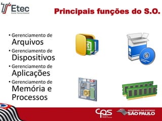 Principais funções do S.O.
• Gerenciamento de
Arquivos
• Gerenciamento de
Dispositivos
• Gerenciamento de
Aplicações
• Gerenciamento de
Memória e
Processos
15
 