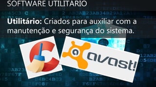 Utilitário: Criados para auxiliar com a
manutenção e segurança do sistema.
 