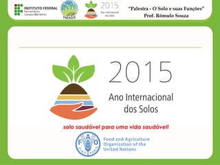 “Palestra - O Solo e suas Funções”
Prof. Rômulo Souza
solo saudável para uma vida saudável!
 