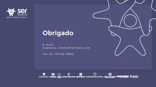 Obrigado
E-mail:
evandroj_melo@hotmail.com
Tel: 81. 99126 -9992
 