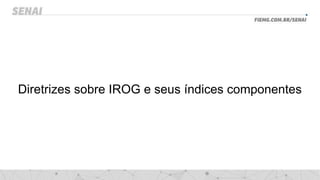 Diretrizes sobre IROG e seus índices componentes
 