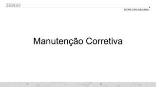 Manutenção Corretiva
 