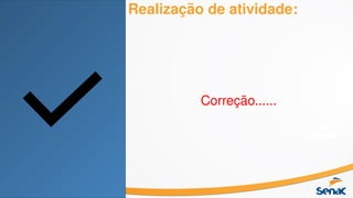 Realização de atividade:
Correção......
 