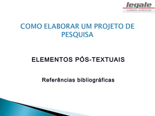 ELEMENTOS PÓS-TEXTUAIS


  Referências bibliográficas
 