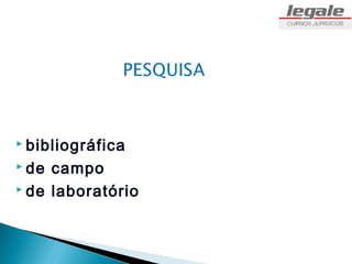  bibliográfica

 de campo
 de laboratório
 