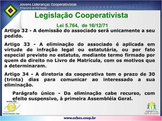 Art. 4º Lei 5.764/71VIII - indivisibilidade dos fundos de Reserva e de Assistência Técnica Educacional e Social;IX - neutralidade política e indiscriminação religiosa, racial e social;X - prestação de assistência aos associados, e, quando previsto nos estatutos, aos empregados da cooperativa;XI - área de admissão de associados limitada às possibilidades de reunião, controle, operações e prestação de serviços.