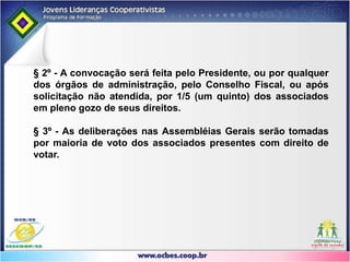 Legislação CooperativistaLei 5.764,  de 16/12/71Artigo 28 - As cooperativas são obrigadas a constituir:I.	Fundo de Reserva destinado a reparar perdas e atender ao desenvolvimento de suas atividades, constituído com 10% (dez por cento), pelo menos, das sobras líquidas do exercício;II.	Fundo de Assistência Técnica, Educacionais e Social, destinado à prestação de assistência aos associados, seus familiares e, quando previsto nos estatutos, aos empregados da cooperativa, constituído de 5% (cinco por cento), pelo menos, das sobras líquidas apuradas no exercício.